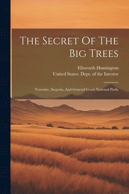 Ellsworth Huntington, United States Dept of the Interior - Secret Of The Big Trees, Häftad