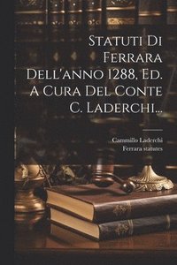 bokomslag Statuti Di Ferrara Dell'anno 1288, Ed. A Cura Del Conte C. Laderchi...