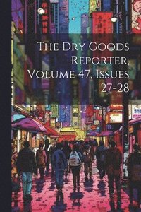 bokomslag Dry Goods Reporter, Volume 47, Issues 27-28
