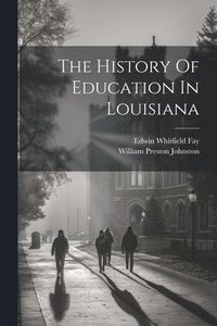 bokomslag The History Of Education In Louisiana