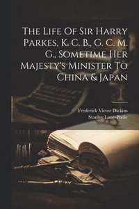 bokomslag The Life Of Sir Harry Parkes, K. C. B., G. C. M. G., Sometime Her Majesty's Minister To China & Japan