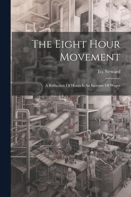 Ira Steward - Eight Hour Movement, Häftad
