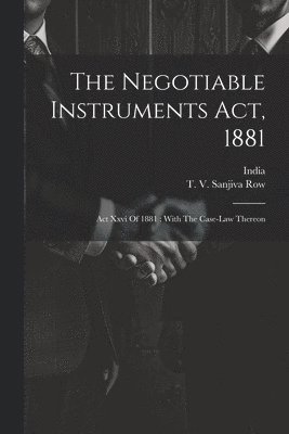 The Negotiable Instruments Act, 1881 1