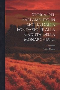 bokomslag Storia Del Parlamento In Sicilia Dalla Fondazione Alla Caduta Della Monarchia ......