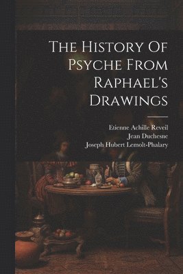 bokomslag History Of Psyche From Raphael's Drawings