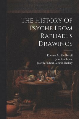 The History Of Psyche From Raphael's Drawings 1