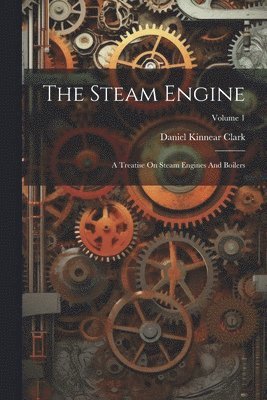 Daniel Kinnear Clark - Steam Engine, Häftad
