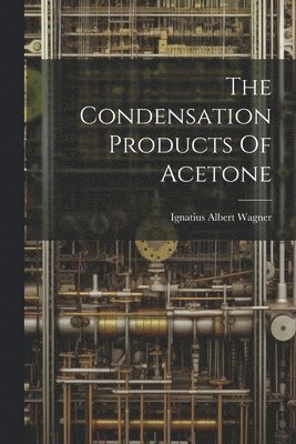 bokomslag Condensation Products Of Acetone