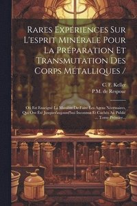bokomslag Rares Expriences Sur L'esprit Minrale Pour La Prparation Et Transmutation Des Corps Mtalliques /