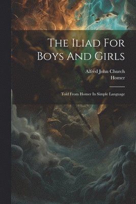 bokomslag The Iliad For Boys And Girls