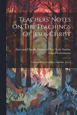 bokomslag Teachers' Notes On The Teachings Of Jesus Christ