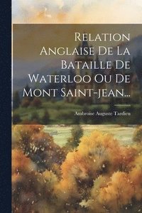 bokomslag Relation Anglaise De La Bataille De Waterloo Ou De Mont Saint-jean...