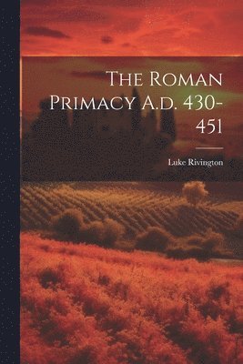 The Roman Primacy A.d. 430-451 1