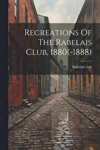 bokomslag Recreations Of The Rabelais Club, 1880(-1888)