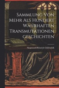 bokomslag Sammlung von Mehr als Hundert Wahrhaften Transmutationengeschichten