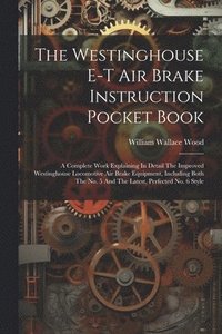 bokomslag The Westinghouse E-t Air Brake Instruction Pocket Book