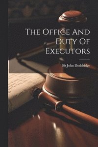 bokomslag The Office And Duty Of Executors