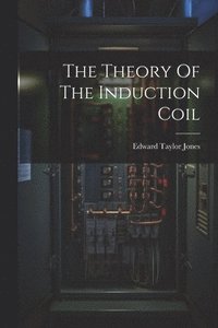 bokomslag The Theory Of The Induction Coil