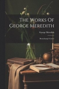 bokomslag The Works Of George Meredith