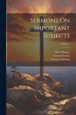 Samuel Davies, Albert Barnes, Thomas Gibbons - Sermons On Important Subjects; Volume 1, Häftad