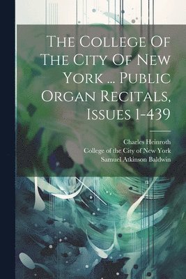 bokomslag College Of The City Of New York ... Public Organ Recitals, Issues 1-439