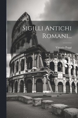 Sigilli Antichi Romani... 1