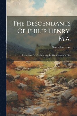 Sarah Lawrence - Descendants Of Philip Henry, M.a., Häftad