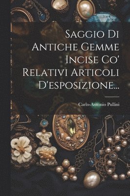 Saggio Di Antiche Gemme Incise Co' Relativi Articoli D'esposizione... 1