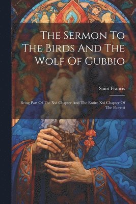 bokomslag The Sermon To The Birds And The Wolf Of Gubbio