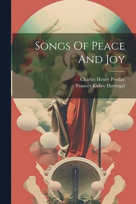 Charles Henry Purday, Frances Ridley Havergal - Songs Of Peace And Joy, Häftad