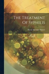 bokomslag The Treatment Of Syphilis