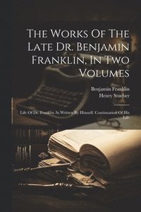 bokomslag The Works Of The Late Dr. Benjamin Franklin, In Two Volumes