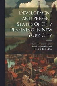 bokomslag Development And Present Status Of City Planning In New York City