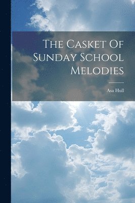 bokomslag The Casket Of Sunday School Melodies