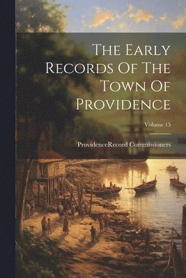 bokomslag Early Records Of The Town Of Providence; Volume 15