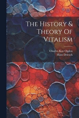 The History & Theory Of Vitalism 1