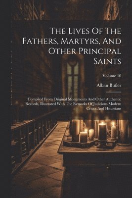 bokomslag The Lives Of The Fathers, Martyrs, And Other Principal Saints