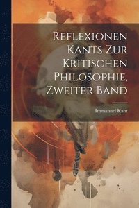 bokomslag Reflexionen Kants zur Kritischen Philosophie, zweiter Band