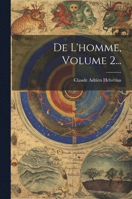 De L'homme, Volume 2...