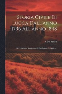 bokomslag Storia Civile Di Lucca Dall'anno 1796 All'anno 1848 ...