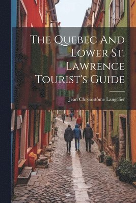 bokomslag Quebec And Lower St. Lawrence Tourist's Guide