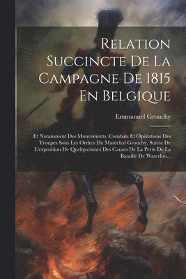 Relation Succincte De La Campagne De 1815 En Belgique 1