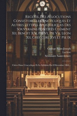 bokomslag Recueil Des Allocutions Consistoriales, Encycliques Et Autres Lettres Apostoliques Des Souverains Pontifes Clment Xii, Benoit Xiv, Pie Vi, Pie Vii, Lon Xii, Grgoire Xvi Et Pie Ix