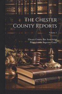 bokomslag Chester County Reports; Volume 1