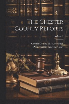 bokomslag Chester County Reports; Volume 1