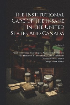 William Francis Drewry, Richard Dewey, Charles Winfield Pilgrim - Institutional Care Of The Insane In The United States And Canada; Volume 2, Häftad