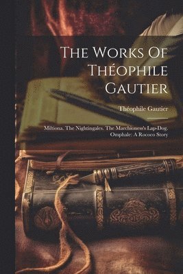 bokomslag The Works Of Thophile Gautier