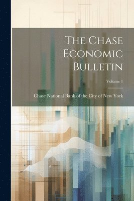 bokomslag Chase Economic Bulletin; Volume 1