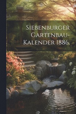 bokomslag Siebenburger Gartenbau-Kalender 1886.