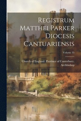 bokomslag Registrum Matthei Parker Diocesis Cantuariensis; Volume 35